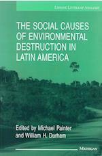 The Social Causes of Environmental Destruction in Latin America