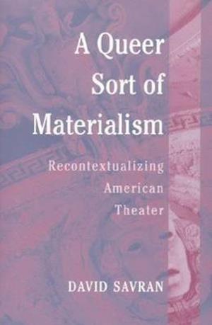 Savran, D:  A Queer Sort of Materialism