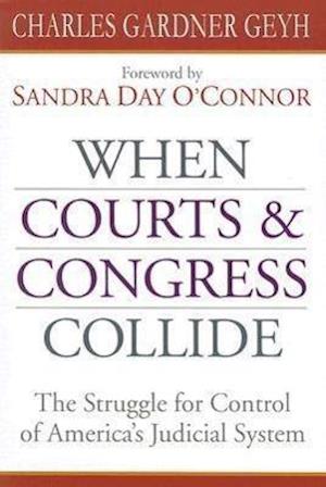 Geyh, C:  When Courts and Congress Collide