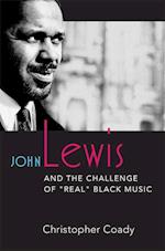 Coady, C:  John Lewis and the Challenge of ""Real"" Black Mu