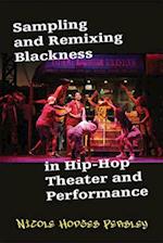 Sampling and Remixing Blackness in Hip-Hop Theater and Performance