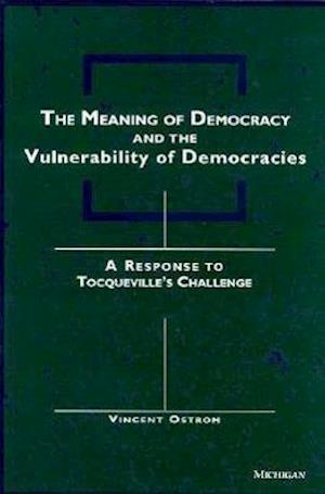 The Meaning of Democracy and the Vulnerabilities of Democracies