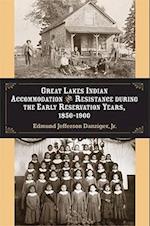 Great Lakes Indian Accommodation and Resistance During the Early Reservation Years, 1850-1900