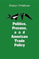 Politics, Process, and American Trade Policy