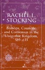 Bishops, Councils, and Consensus in the Visigothic Kingdom, 589-633