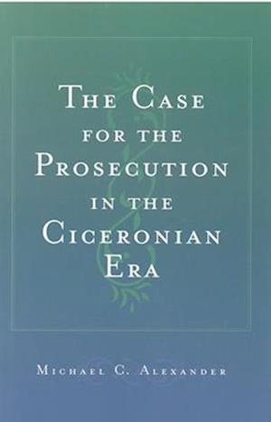 The Case for the Prosecution in the Ciceronian Era