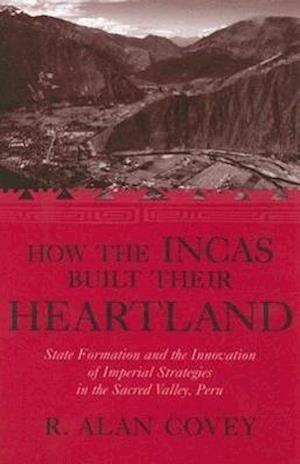 How the Incas Built Their Heartland