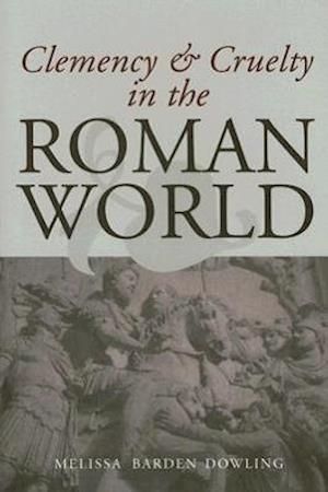 Clemency and Cruelty in the Roman World