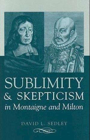 Sublimity and Skepticism in Montaigne and Milton