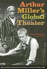 ARTHUR MILLER'S GLOBAL THEATER: HOW AN AMERICAN PLAYWRIGHT