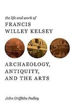 The Life and Work of Francis Willey Kelsey