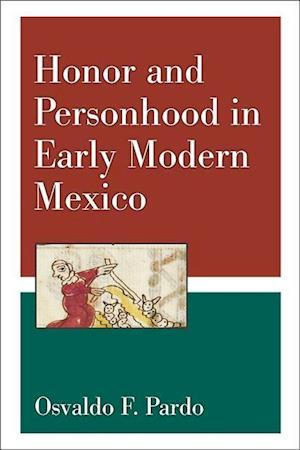 Honor and Personhood in Early Modern Mexico