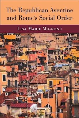 Mignone, L:  The Republican Aventine and Rome¿s Social Order