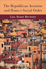 Mignone, L:  The Republican Aventine and Rome¿s Social Order