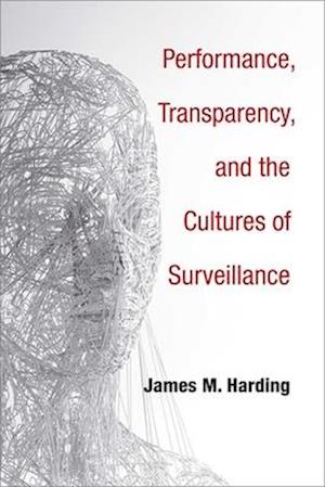 Performance, Transparency, and the Cultures of Surveillance