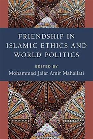 Friendship in Islamic Ethics and World Politics