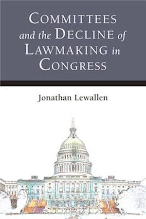 Committees and the Decline of Lawmaking in Congress