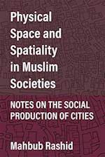 Physical Space and Spatiality in Muslim Societies