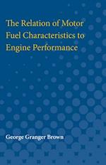 The Relation of Motor Fuel Characteristics to Engine Performance