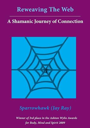 Reweaving The Web- A Shamanic Journey of Connection