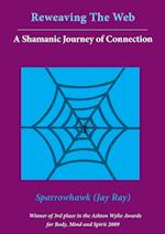 Reweaving The Web- A Shamanic Journey of Connection 