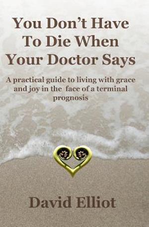 You Don't have To Die When Your Doctor Says