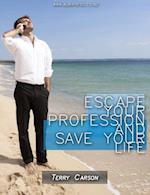 Escape your profession and save your life.
