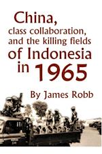 China, Class Collaboration, and the Killing Fields of Indonesia in 1965