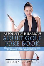 Absolutely Hilarious Adult Golf Joke Book