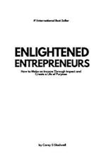 Enlightened Entrepreneurs: How to Make an Income Through Impact and Create a Life of Purpose 