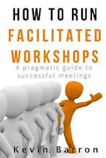 How to Run Facilitated Workshops