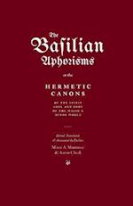 The Basilian Aphorisms: Or the Hermetic Canons of the Spirit, Soul, and Body of the Major and Minor World 