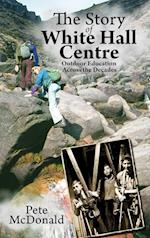 The Story of White Hall Centre