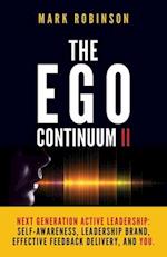 The Ego Continuum II: Next Generation Active Leadership: Self-Awareness, Leadership Brand, Effective Feedback Delivery, and You. 