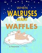 When Walruses Want Waffles