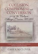 Collision, Compromise and Conversion during the Wesleyan Hokianga Mission 1827-1855