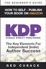 KDP - HOW TO SELF - PUBLISH YOUR BOOK ON AMAZON-The Beginner's Guide