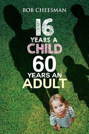 Sixteen Years a Child, Sixty Years an Adult