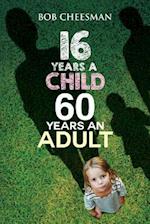 Sixteen Years a Child, Sixty Years an Adult