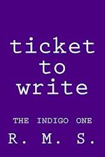 Ticket to Write - The Indigo One