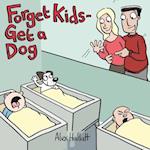 Forget Kids - Get a Dog