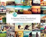 Travelher Stories - It Started With Wanderlust : 50 True Travel Tales From 50 Adventurous Women 