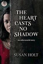 The Heart Casts No Shadow: an otherworld story 