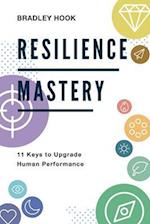 Resilience Mastery: 11 keys to upgrade human performance 