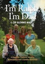 I'm Ralph, I'm Dad: A Daughter Explores Identity, Relationship and a Gentler Dementia 
