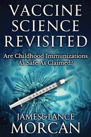 VACCINE SCIENCE REVISITED: Are Childhood Immunizations As Safe As Claimed?