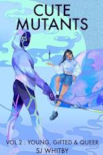 Cute Mutants Vol 2: Young, Gifted & Queer 