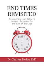 End Times Revisited: Discovering the Bible's 14-Year Sequence for the End of the Age 