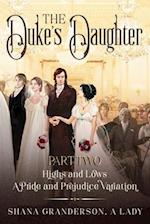 The Duke's Daughter Part 2: Highs and Lows: A Pride and Prejudice Variation 