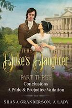 The Duke's Daughter Part 3 - Conclusions: A Pride and Prejudice Variation 